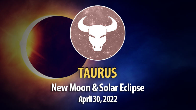 Taurus - New Moon & Solar Eclipse