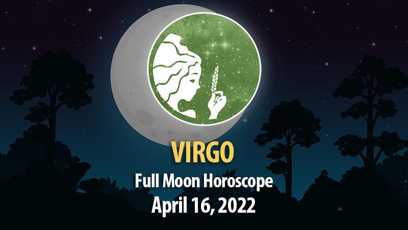 Virgo - Full Moon Horoscope April 16, 2022