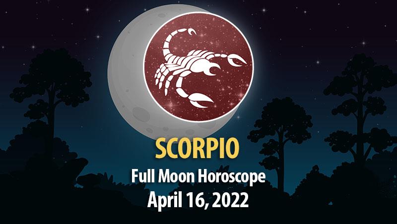 Scorpio - Full Moon Horoscope April 16, 2022