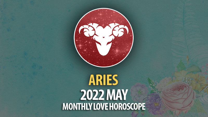 Aries - 2022 May Monthly Love Horoscope