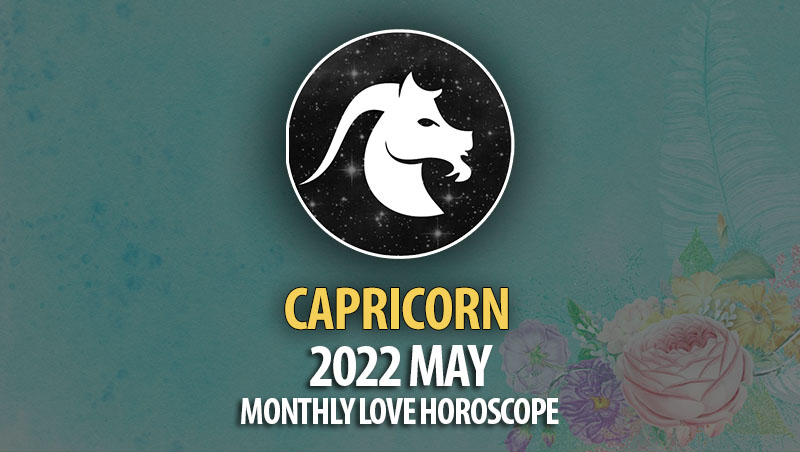 Capricorn - 2022 May Monthly Love Horoscope
