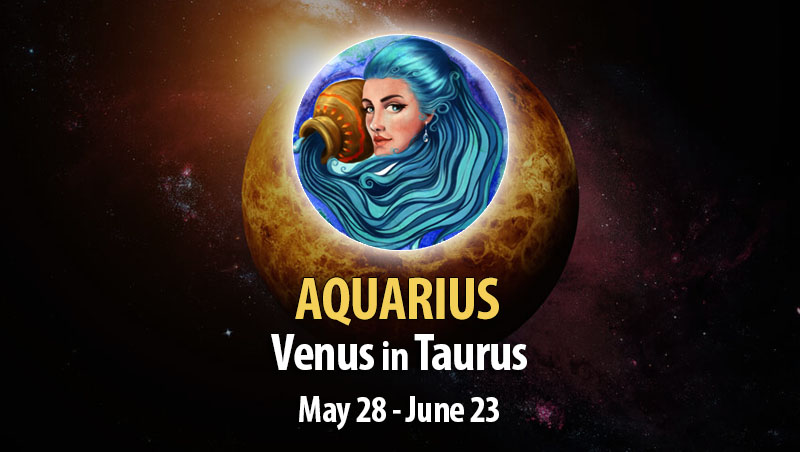Aquarius - Venus in Taurus Horoscope
