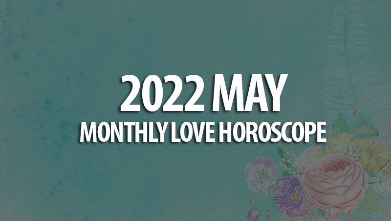May 2022 Monthly Love Horoscope