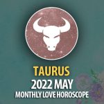 Taurus - 2022 May Monthly Love Horoscope