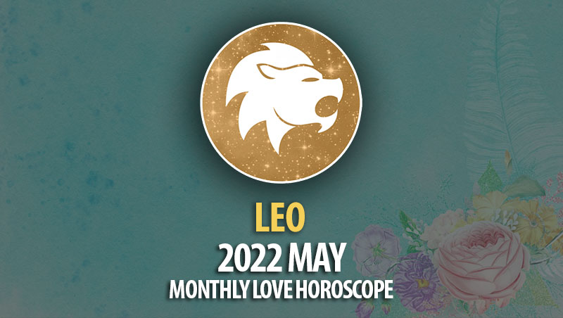 Leo - 2022 May Monthly Love Horoscope