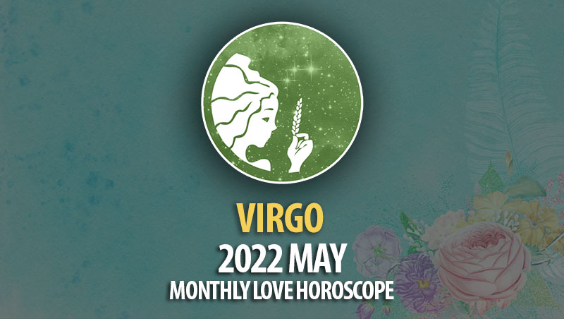 Virgo - 2022 May Monthly Love Horoscope