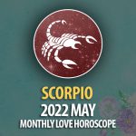 Scorpio - 2022 May Monthly Love Horoscope