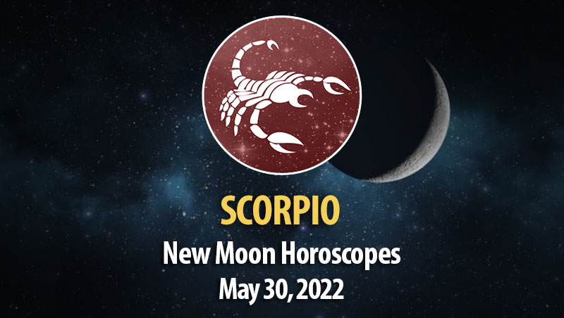 Scorpio - New Moon Horoscope May 30, 2022