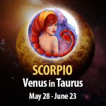 Scorpio - Venus in Taurus Horoscope
