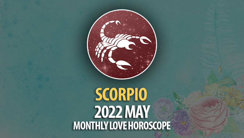 Scorpio - 2022 May Monthly Love Horoscope