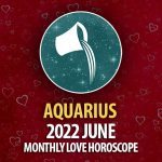 Aquarius - 2022 June Monthly Love Horoscope