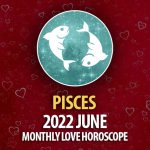 Pisces - 2022 June Monthly Love Horoscope