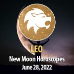 Leo -New Moon Horoscope June 28, 2022