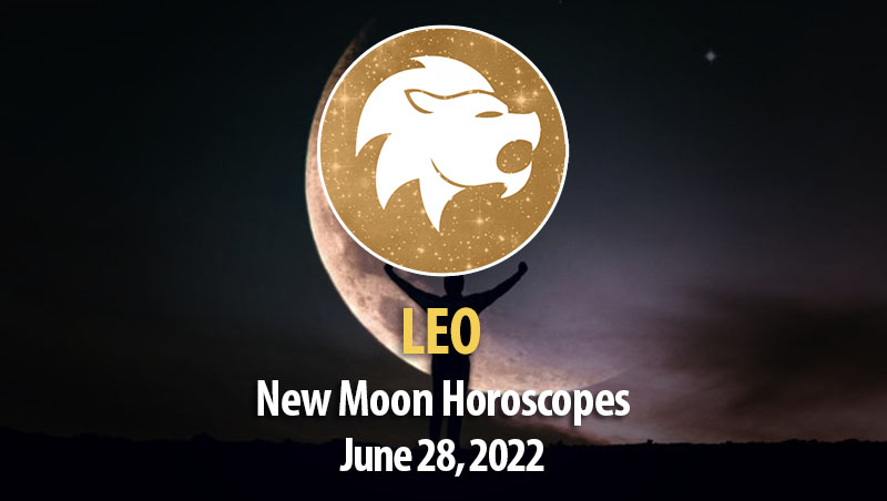 Leo -New Moon Horoscope June 28, 2022