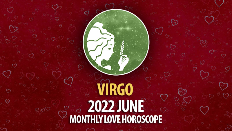 Virgo - 2022 June Monthly Love Horoscope