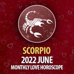 Scorpio - 2022 June Monthly Love Horoscope