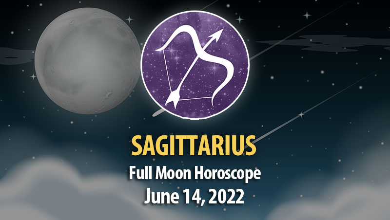 Sagittarius - Full Moon Horoscope June 14, 2022