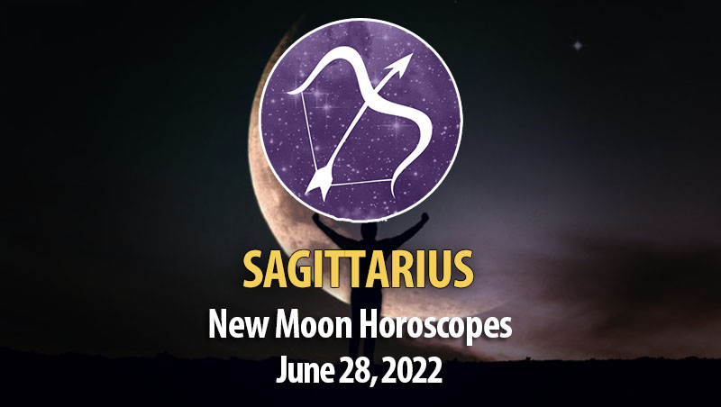 Sagittarius -New Moon Horoscope June 28, 2022