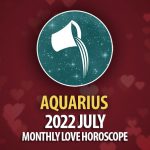 Aquarius - 2022 July Monthly Love Horoscope