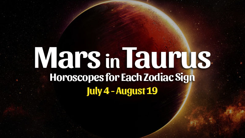 Mars in Taurus Horoscopes – July 4, 2022