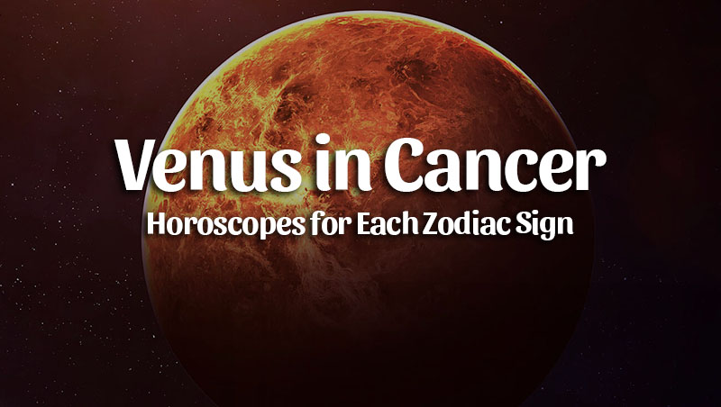 Venus in Cancer Horoscopes – July 17, 2022