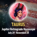 Taurus - Jupiter Retrograde Horoscope