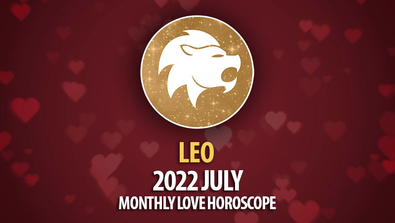 Leo - 2022 July Monthly Love Horoscope