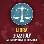Libra - 2022 July Monthly Love Horoscope