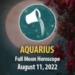 Aquarius - Full Moon Horoscope August 11, 2022