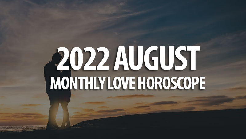 August 2022 Monthly Love Horoscope