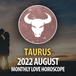 Taurus - 2022 August Montly Love Horoscope