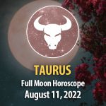 Taurus - Full Moon Horoscope August 11, 2022