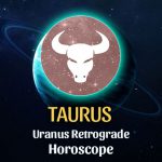 Taurus - Uranus Retrograde Horoscope