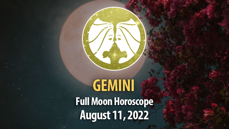 Gemini - Full Moon Horoscope August 11, 2022