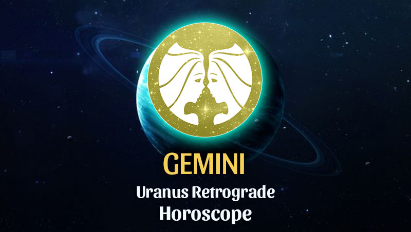Gemini - Uranus Retrograde Horoscope