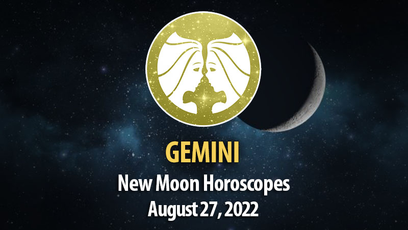Gemini - New Moon Horoscope August 27, 2022