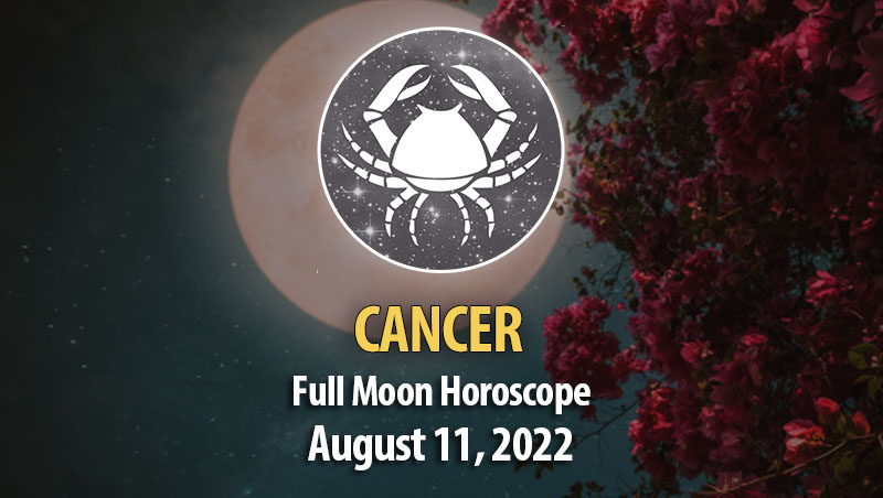 Cancer - Full Moon Horoscope August 11, 2022