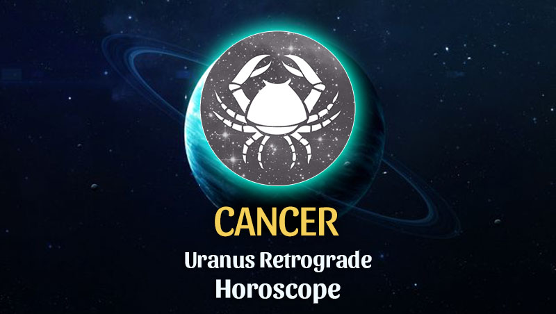 Cancer - Uranus Retrograde Horoscope