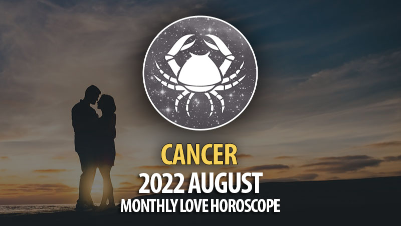 Cancer - 2022 August Montly Love Horoscope