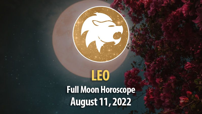 Leo - Full Moon Horoscope August 11, 2022