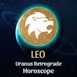 Leo - Uranus Retrograde Horoscope