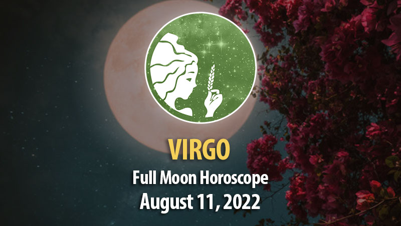 Virgo - Full Moon Horoscope August 11, 2022