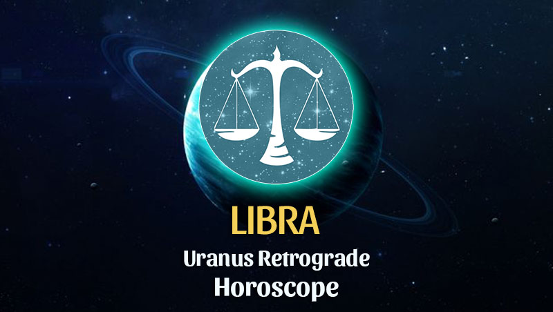 Libra - Uranus Retrograde Horoscope