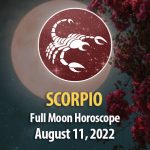 Scorpio - Full Moon Horoscope August 11, 2022