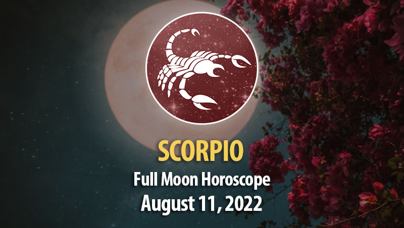 Scorpio - Full Moon Horoscope August 11, 2022