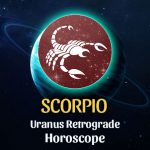 Scorpio - Uranus Retrograde Horoscope
