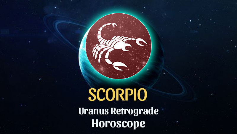 Scorpio - Uranus Retrograde Horoscope