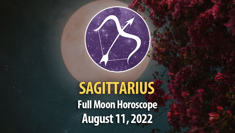 Sagittarius - Full Moon Horoscope August 11, 2022