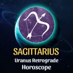 Sagittarius - Uranus Retrograde Horoscope