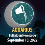 Aquarius - Full Moon Horoscope September 10, 2022